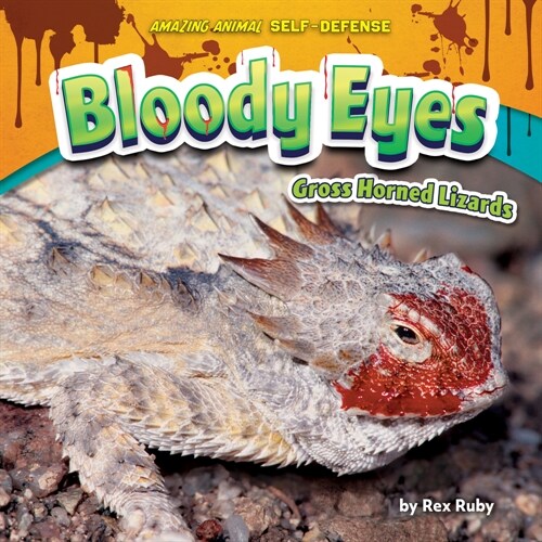 Bloody Eyes: Gross Horned Lizards (Library Binding)