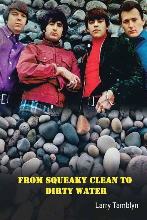 From Squeaky Clean to Dirty Water - My Life with the Sixties Garage Rock Trailblazers the Standells (Paperback)