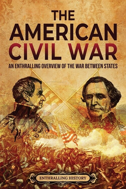 The American Civil War: An Enthralling Overview of the War Between States (Paperback)