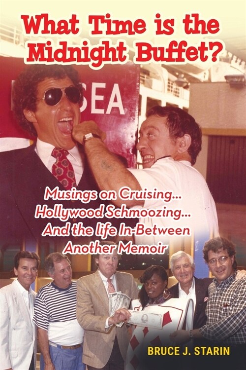 What Time Is the Midnight Buffet? - Musings on Cruising... Hollywood Schmoozing... And the Life In-Between... Another Memoir (Paperback)