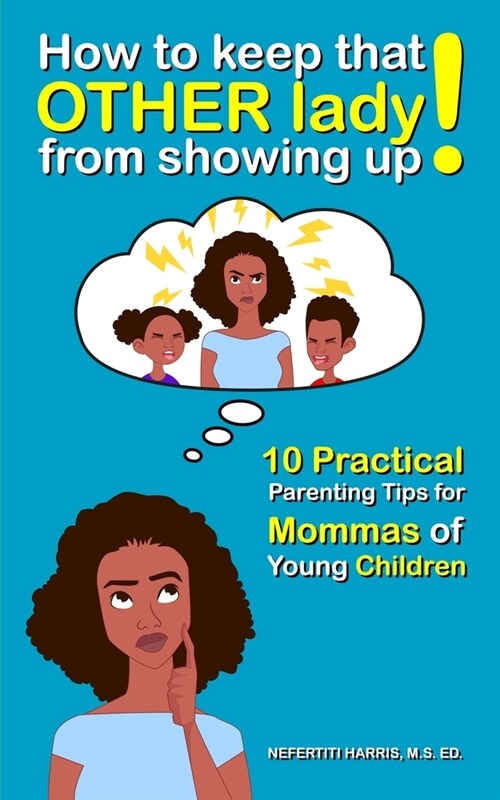 How to keep that OTHER lady from showing up!: 10 Practical Parenting Tips for Mommas of Young Children (Paperback)