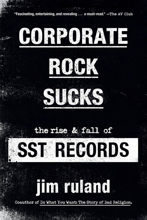Corporate Rock Sucks: The Rise and Fall of Sst Records (Paperback)