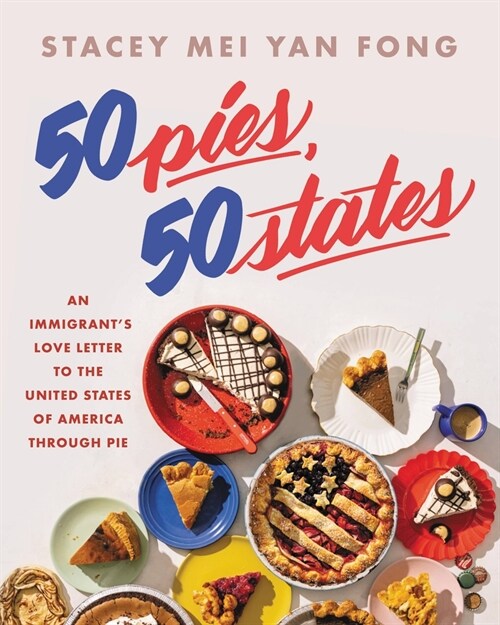 50 Pies, 50 States: An Immigrants Love Letter to the United States Through Pie (Hardcover)
