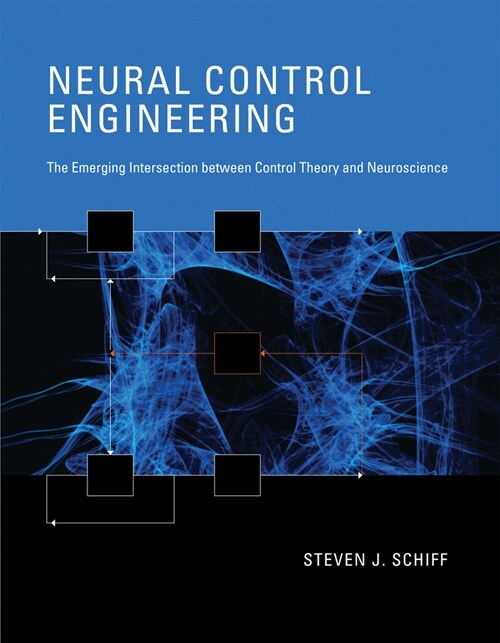 Neural Control Engineering: The Emerging Intersection between Control Theory and Neuroscience (Paperback)