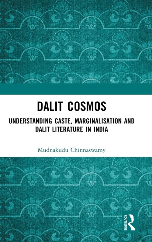 Dalit Cosmos : Understanding Caste, Marginalisation and Dalit Literature in India (Hardcover)