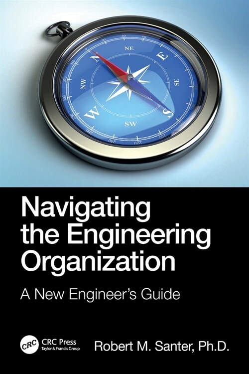 Navigating the Engineering Organization : A New Engineers Guide (Paperback)