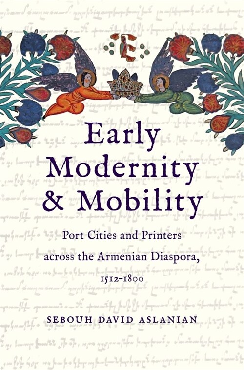 Early Modernity and Mobility: Port Cities and Printers Across the Armenian Diaspora, 1512-1800 (Hardcover)