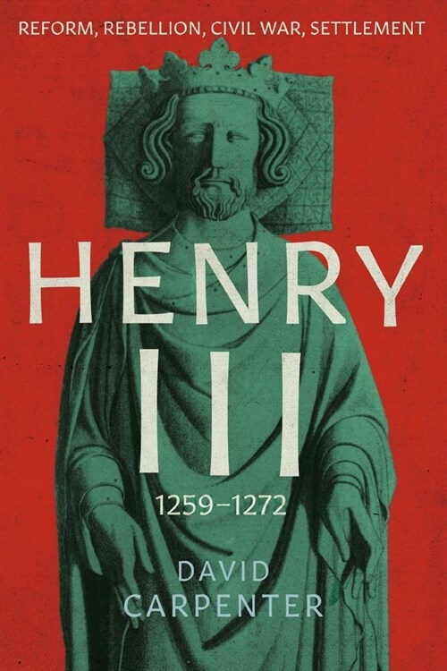 Henry III: Reform, Rebellion, Civil War, Settlement, 1258-1272 Volume 2 (Hardcover)