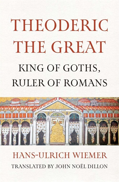 Theoderic the Great: King of Goths, Ruler of Romans (Hardcover)