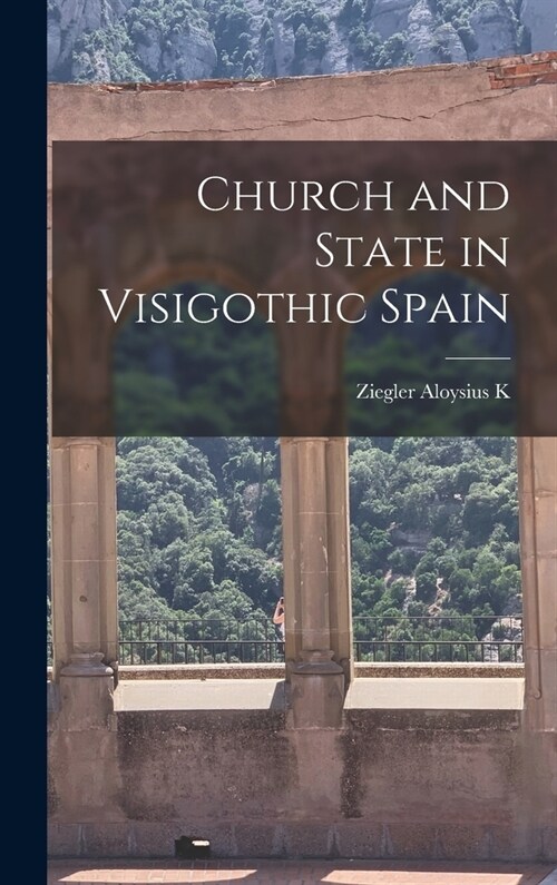 Church and State in Visigothic Spain (Hardcover)