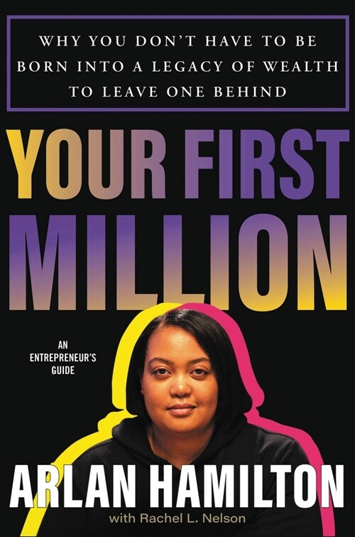 Your First Million: Why You Dont Have to Be Born Into a Legacy of Wealth to Leave One Behind (Hardcover)