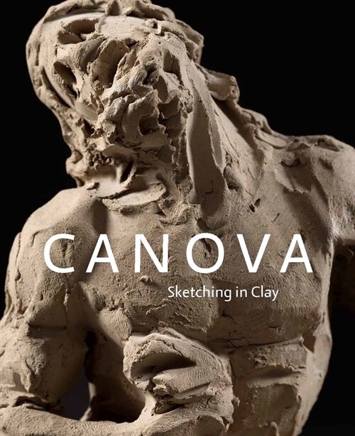 Canova: Sketching in Clay (Hardcover)