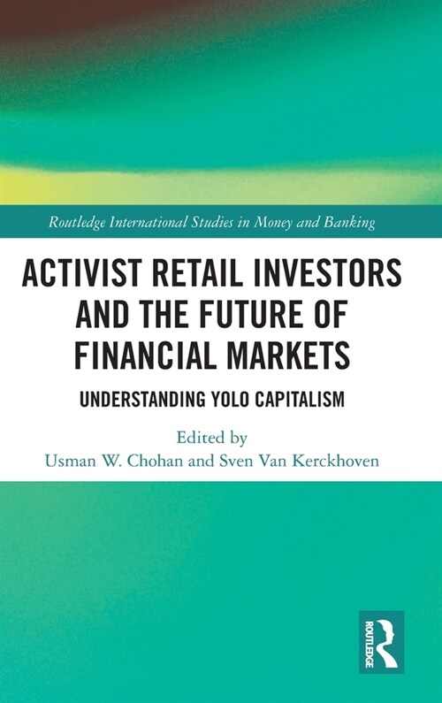 Activist Retail Investors and the Future of Financial Markets : Understanding YOLO Capitalism (Hardcover)