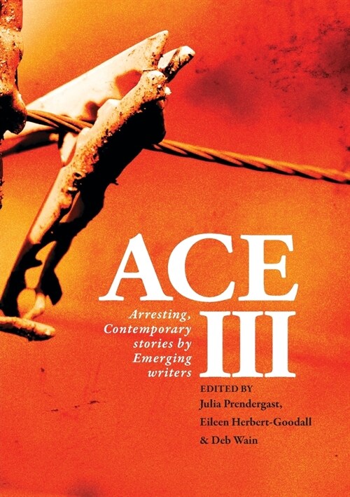 Ace III: Arresting Contemporary Stories by Emerging Writers: Arresting (Paperback)