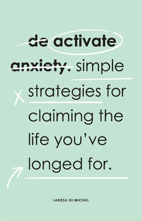 De-Activate Anxiety: Simple strategies for claiming the life youve longed for (Paperback)