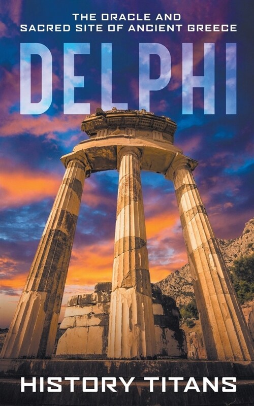 Delphi: The Oracle and Sacred Site of Ancient Greece (Paperback)