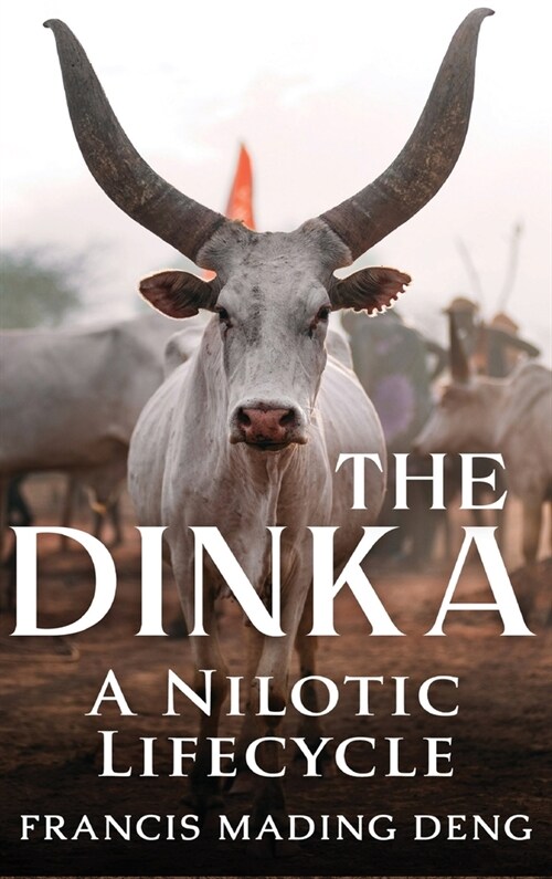 The Dinka A Nilotic Lifecycle (Hardcover)