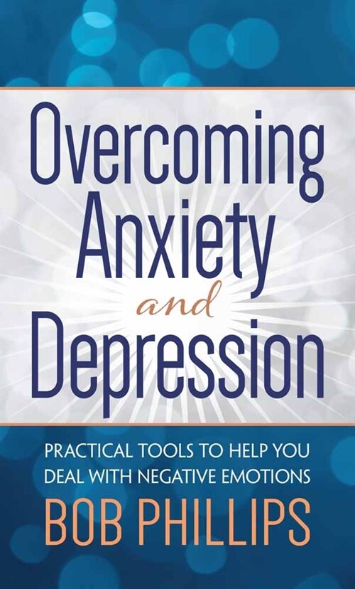 Overcoming Anxiety and Depression: Practical Tools to Help You Deal with Negative Emotions (Mass Market Paperback)