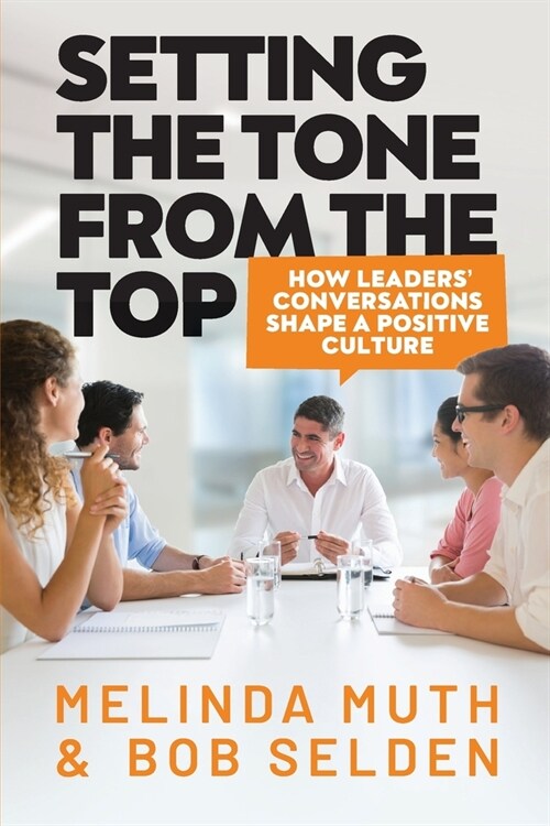 Setting The Tone From The Top: How leaders conversations shape a positive culture (Paperback)