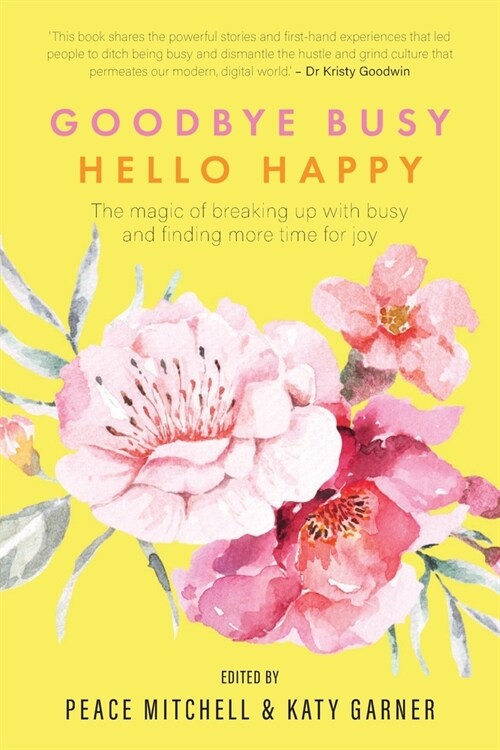 Goodbye Busy, Hello Happy: The magic of breaking up with busy and finding more time for joy (Paperback)