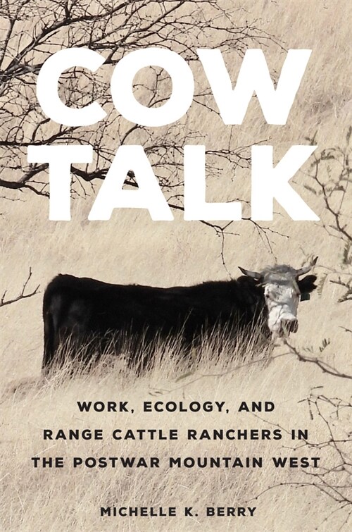 Cow Talk: Work, Ecology, and Range Cattle Ranchers in the Postwar Mountain West Volume 8 (Paperback)