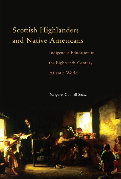 Scottish Highlanders and Native Americans: Indigenous Education in the Eighteenth-Century Atlantic World (Paperback)