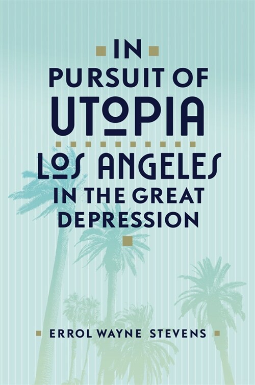 In Pursuit of Utopia: Los Angeles in the Great Depression (Paperback)