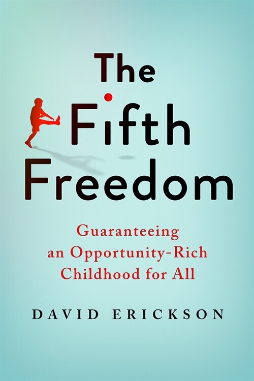 The Fifth Freedom: Guaranteeing an Opportunity-Rich Childhood for All (Hardcover)
