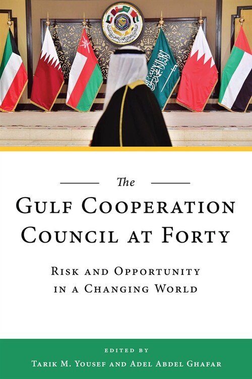 The Gulf Cooperation Council at Forty: Risk and Opportunity in a Changing World (Hardcover)
