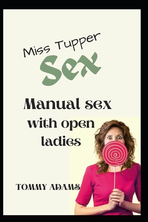 Miss Tupper sex: Manual sex with open ladies (Paperback)