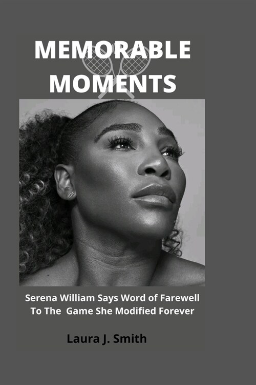 Memorable Moments: Serena William Says Word of Farewell To The Game She Modified Forever: (Paperback)