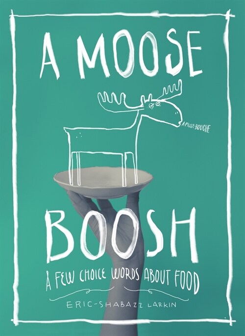 A Moose Boosh: A Few Choice Words about Food (Hardcover, 2)