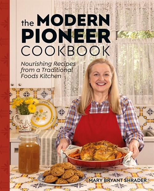 The Modern Pioneer Cookbook: Nourishing Recipes from a Traditional Foods Kitchen (Hardcover)