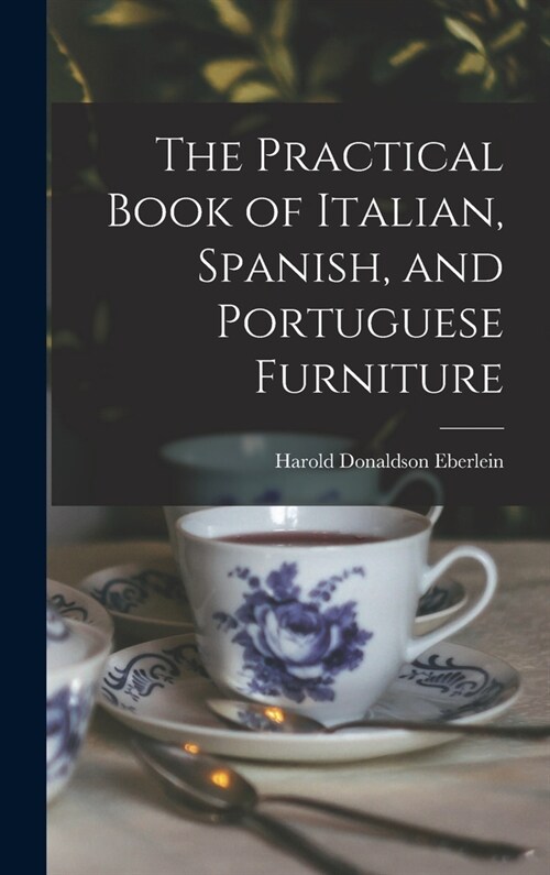 The Practical Book of Italian, Spanish, and Portuguese Furniture (Hardcover)