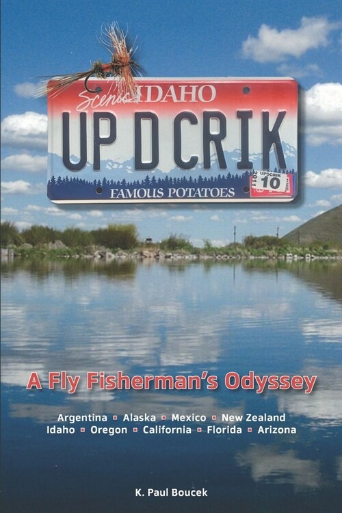 Up D Crik: A Flyfishermans Odyssey (Paperback)