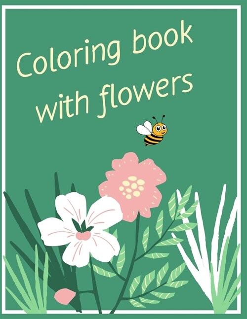 Coloring book with flowers: Flower designs coloring book (Paperback)