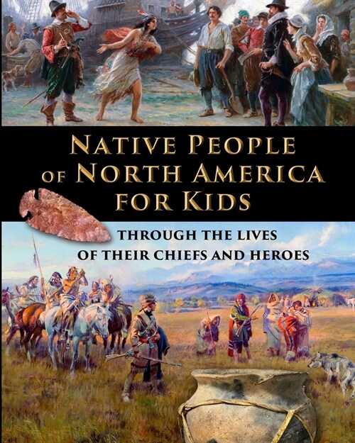 Native People of North America for Kids - through the lives of their chiefs and heroes (Paperback)