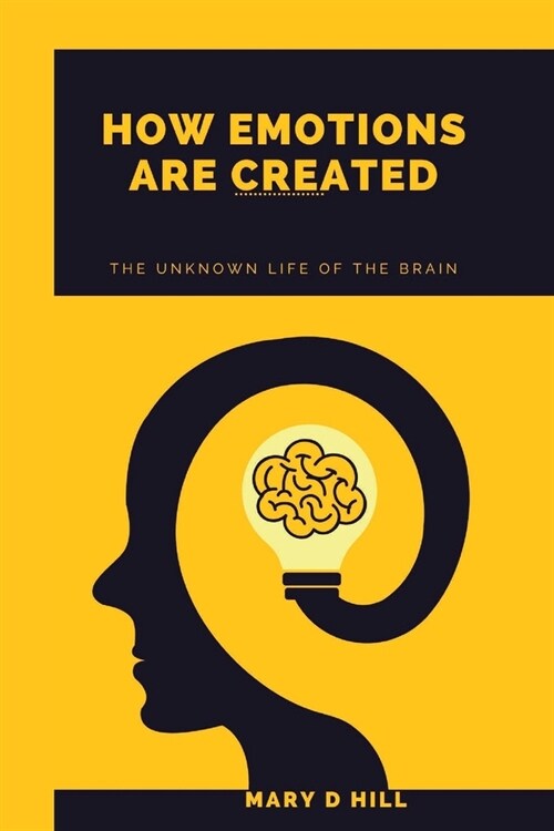 How Emotions are Created: The unknown life of the Brain (Paperback)