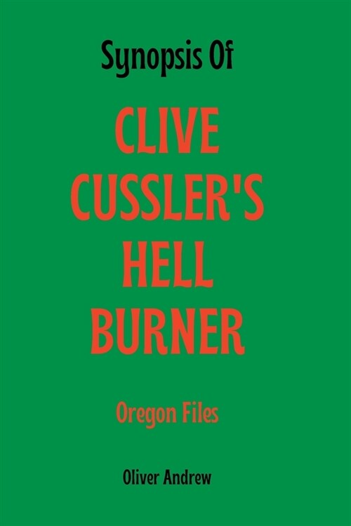 Synopsis Of CLIVE CUSSLERS HELL BURNER (Paperback)