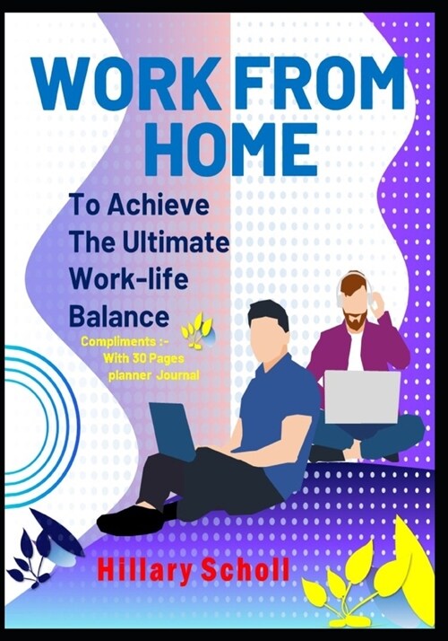 Work from Home to Achieve the Ultimate Work-Life Balance (Paperback)