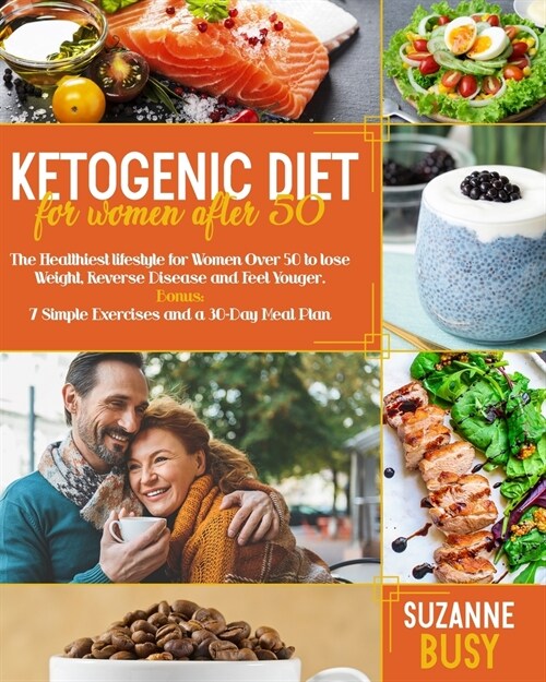 Ketogenic Diet For Women After 50: The Healthiest Lifestyle for Women Over 50 to Lose Weight, Reverse Disease and Feel Younger. Bonus: 7 Simple Exerci (Paperback)