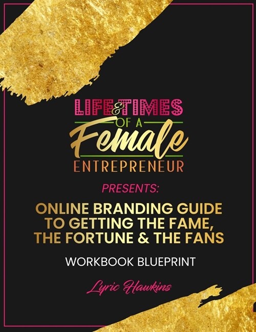 Life & Times of a Female Entrepreneur: Online Branding Guide To Getting The Fame, The Fortune & The Fans (Paperback)