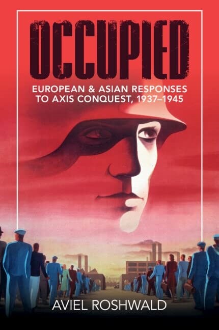 Occupied : European and Asian Responses to Axis Conquest, 1937–1945 (Paperback)