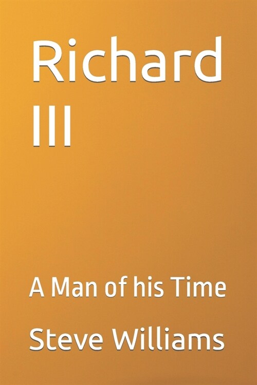 Richard III: A Man of his Time (Paperback)