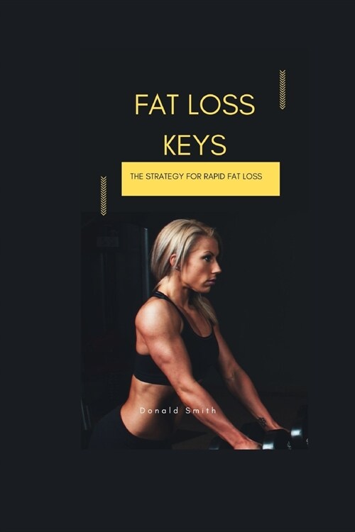Fat Loss Keys: The Strategy for Rapid fat loss (Paperback)