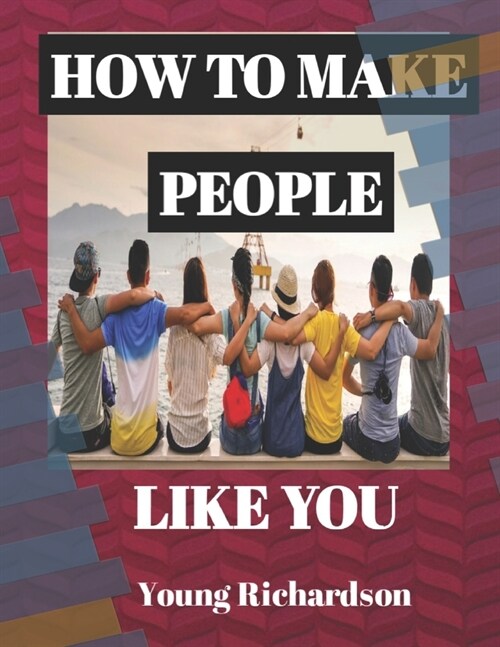 How to Make People Like You: 50 Tips To Get People To Like You Without Pleasing Others (Paperback)