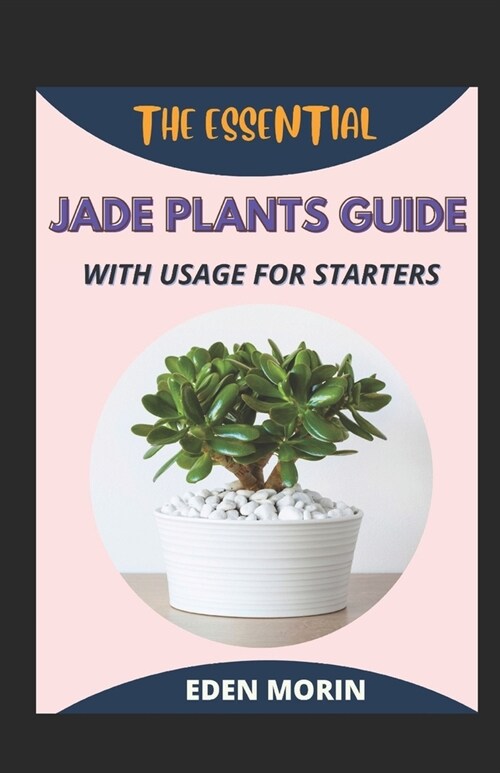 The Essential Jade Plants Guide With Usage For Starters (Paperback)