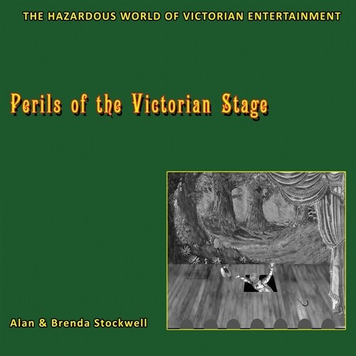 Perils of the Victorian Stage: The Hazardous World of Victorian Entertainment (Paperback)