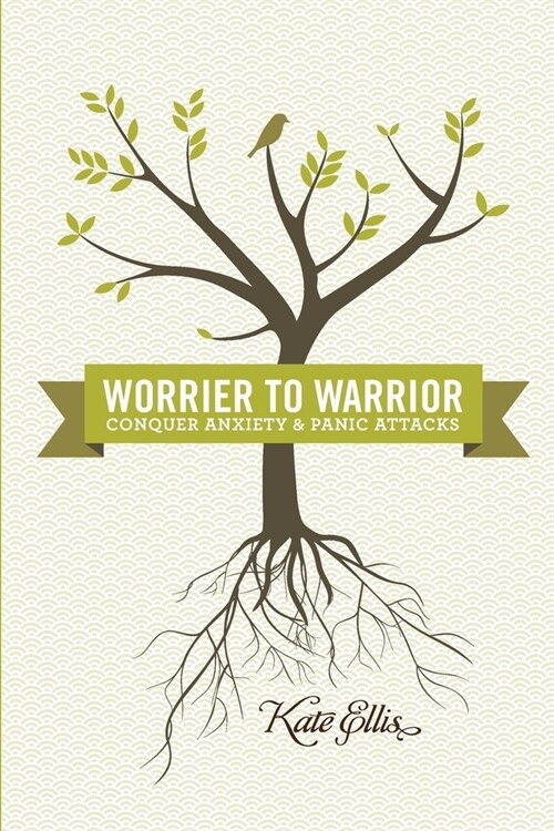 Worrier to Warrior, Conquer Anxiety & Panic Attacks: Conquer Anxiety & Panic Attacks (Paperback, 2)
