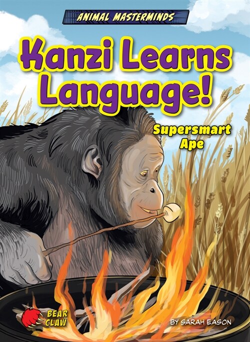 Kanzi Learns Language!: Supersmart Ape (Library Binding)